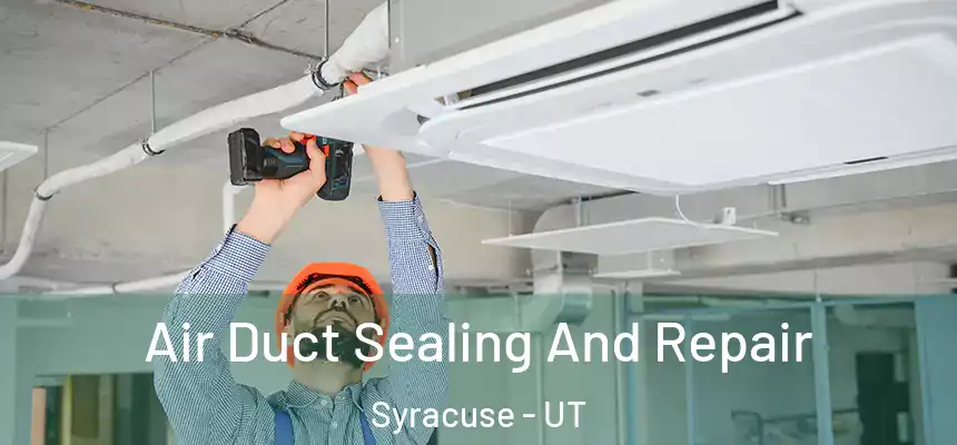  Air Duct Sealing And Repair Syracuse - UT