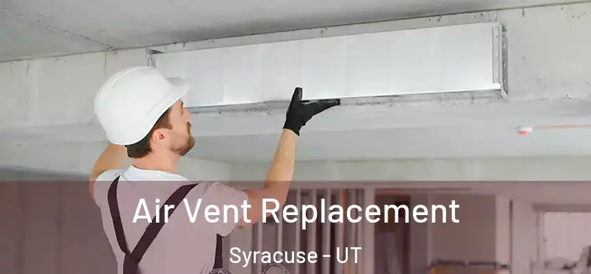  Air Vent Replacement Syracuse - UT