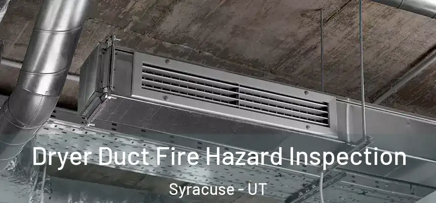 Dryer Duct Fire Hazard Inspection Syracuse - UT