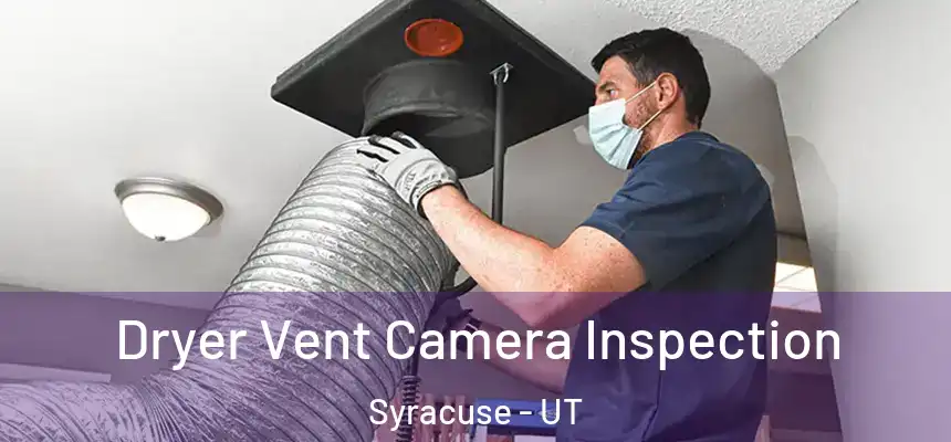  Dryer Vent Camera Inspection Syracuse - UT