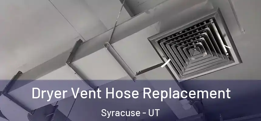 Dryer Vent Hose Replacement Syracuse - UT