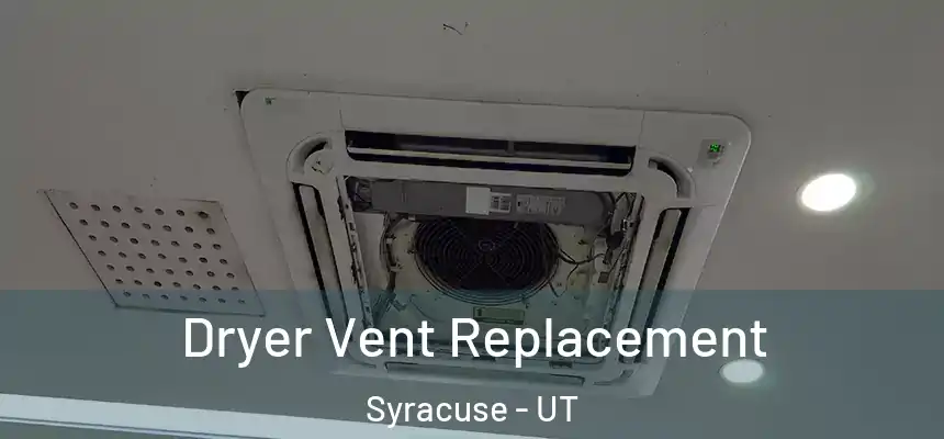  Dryer Vent Replacement Syracuse - UT