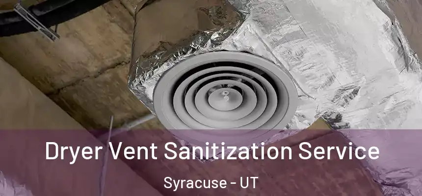  Dryer Vent Sanitization Service Syracuse - UT