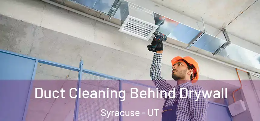Duct Cleaning Behind Drywall Syracuse - UT