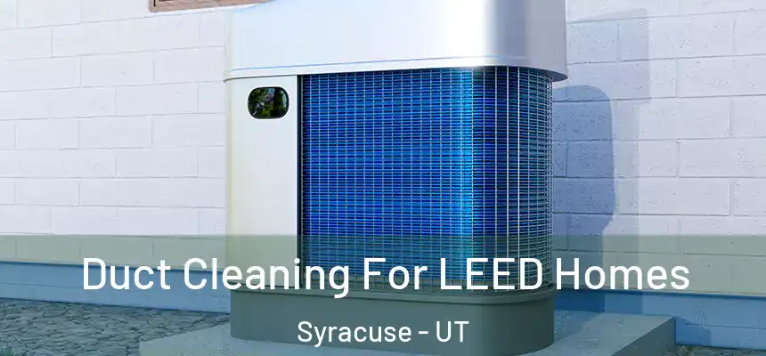 Duct Cleaning For LEED Homes Syracuse - UT
