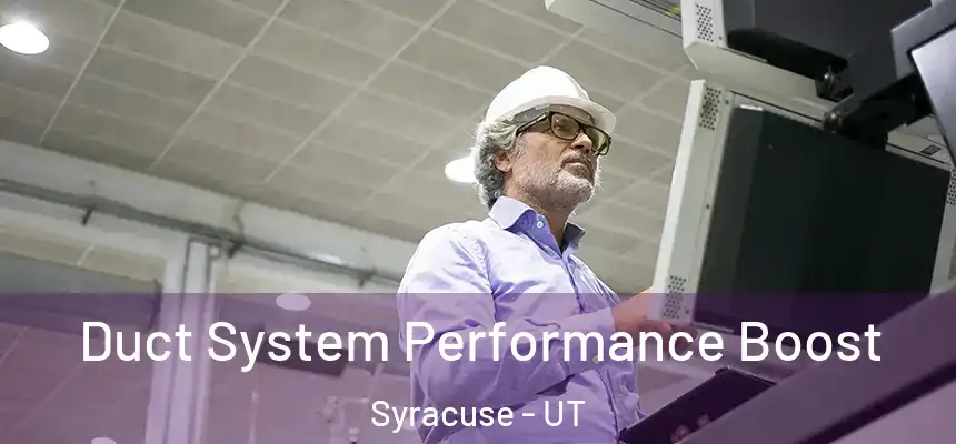  Duct System Performance Boost Syracuse - UT
