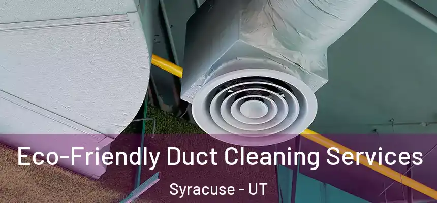  Eco-Friendly Duct Cleaning Services Syracuse - UT