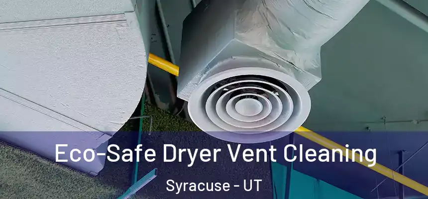  Eco-Safe Dryer Vent Cleaning Syracuse - UT