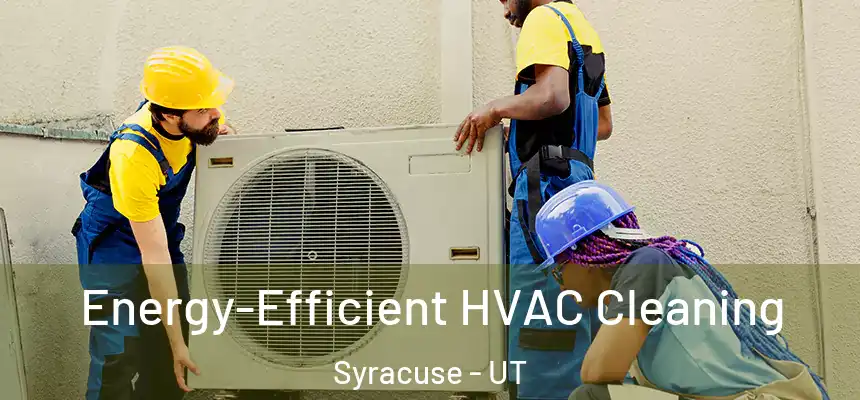  Energy-Efficient HVAC Cleaning Syracuse - UT