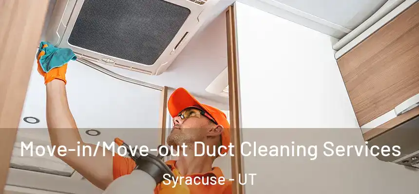  Move-in/Move-out Duct Cleaning Services Syracuse - UT
