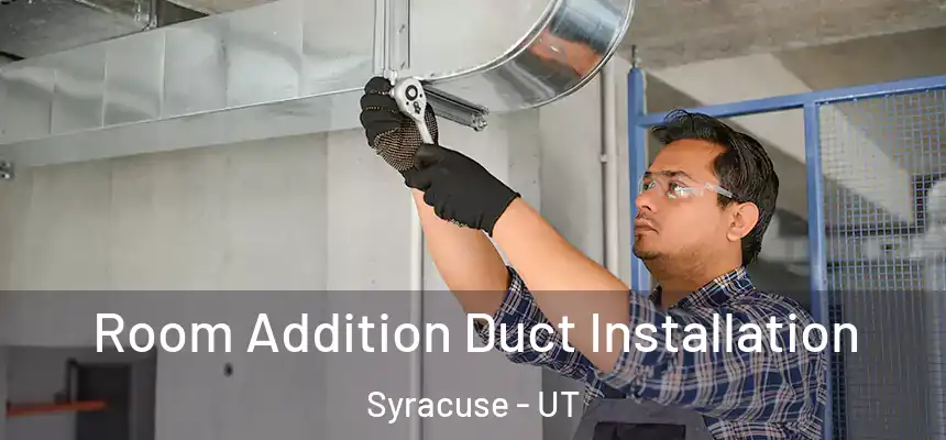  Room Addition Duct Installation Syracuse - UT